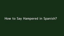 How to say Hampered in Spanish