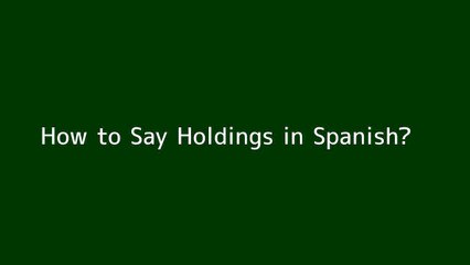 How to say Holdings in Spanish