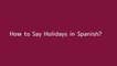 How to say Holidays in Spanish