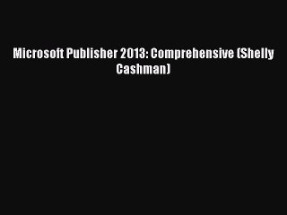 [PDF Download] Microsoft Publisher 2013: Comprehensive (Shelly Cashman) [Download] Full Ebook