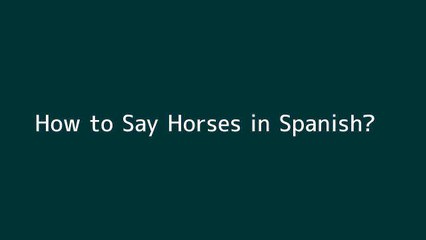 How to say Horses in Spanish