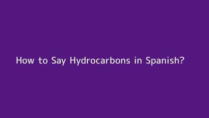 How to say Hydrocarbons in Spanish