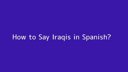 How to say Iraqis in Spanish