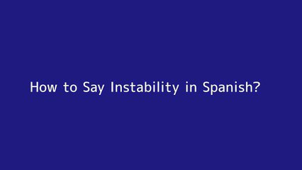 How to say Instability in Spanish