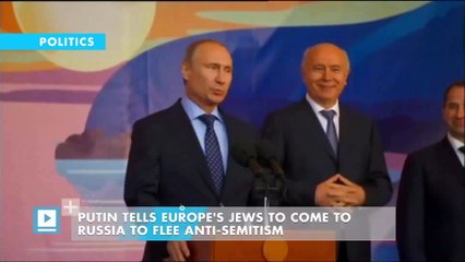 Putin tells Europe's Jews to come to Russia to flee anti-Semitism