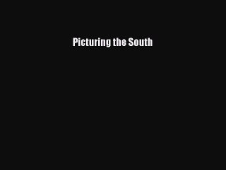 [PDF Download] Picturing the South [Read] Online