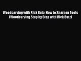 [PDF Download] Woodcarving with Rick Butz: How to Sharpen Tools (Woodcarving Step by Step with