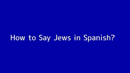 How to say Jews in Spanish