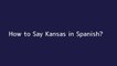 How to say Kansas in Spanish