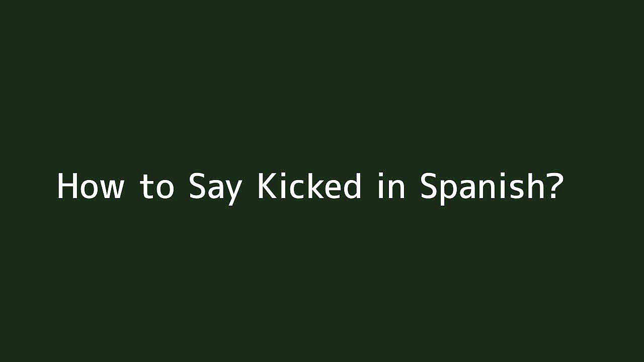 How to say Kicked in Spanish Vidéo Dailymotion