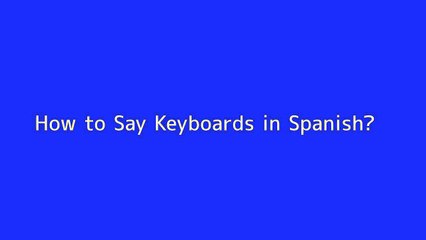 How to say Keyboards in Spanish