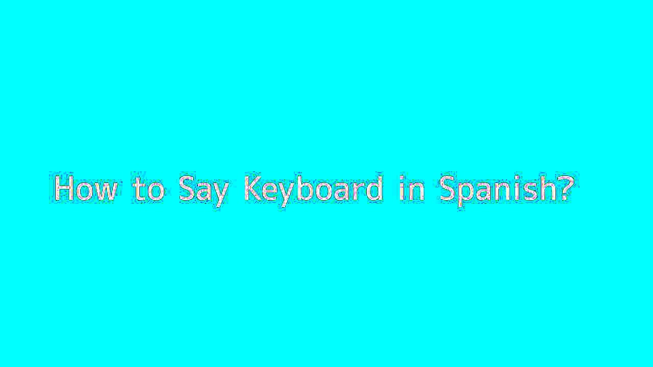 How to say Keyboard in Spanish Vidéo Dailymotion