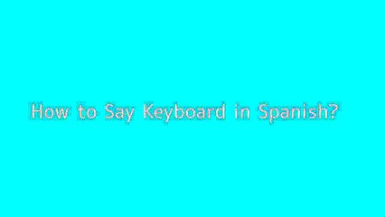 How to say Keyboard in Spanish