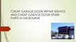 A CHEAP GARAGE DOOR REPAIR SERVICE AND CHEAP GARAGE DOOR SPARE PARTS IN MELBOURNE_