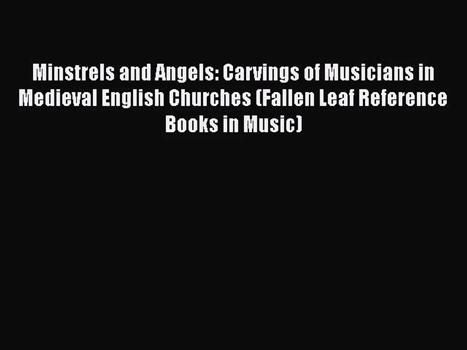 [PDF Download] Minstrels and Angels: Carvings of Musicians in Medieval English Churches (Fallen