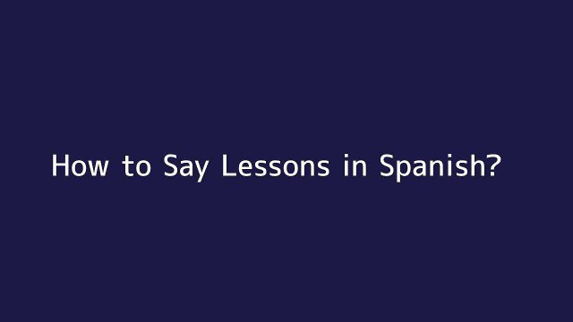 How to say Lessons in Spanish