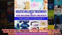 Download PDF  Holistic Wellness Treatments For Total Wellbeing Beauty and Health Pamper Yourself to the FULL FREE