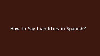 How to say Liabilities in Spanish