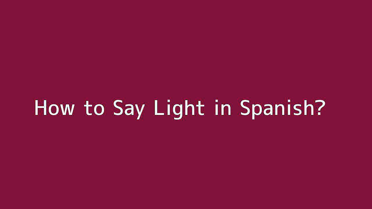 how-to-say-light-in-spanish-vid-o-dailymotion