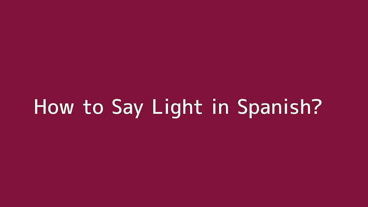 How to say Light in Spanish Vidéo Dailymotion