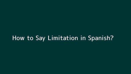 How to say Limitation in Spanish