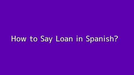 How to say Loan in Spanish