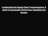 Download Leading Effective Supply Chain Transformations: A Guide to Sustainable World-Class