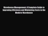 Read Warehouse Management: A Complete Guide to Improving Efficiency and Minimizing Costs in