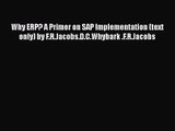 Download Why ERP? A Primer on SAP Implementation (text only) by F.R.Jacobs.D.C.Whybark .F.R.Jacobs