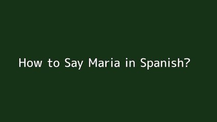 How to say Maria in Spanish