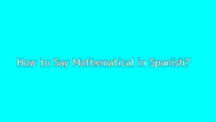 How to say Mathematical in Spanish