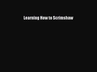 [PDF Download] Learning How to Scrimshaw [Download] Full Ebook