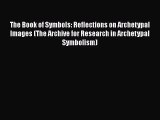 [PDF Download] The Book of Symbols: Reflections on Archetypal Images (The Archive for Research