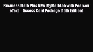 Read Business Math Plus NEW MyMathLab with Pearson eText -- Access Card Package (10th Edition)