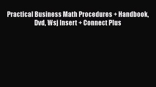 Download Practical Business Math Procedures + Handbook Dvd Wsj Insert + Connect Plus PDF Free