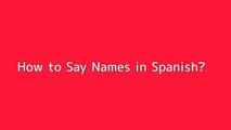 How to say Names in Spanish