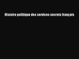 [PDF Download] Histoire politique des services secrets français [Download] Online