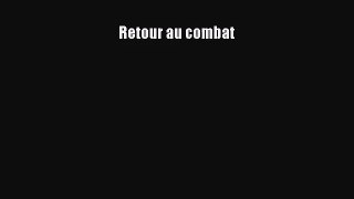 [PDF Download] Retour au combat [Download] Full Ebook