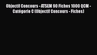 [PDF Download] Objectif Concours - ATSEM 90 Fiches 1000 QCM - Catégorie C (Objectif Concours