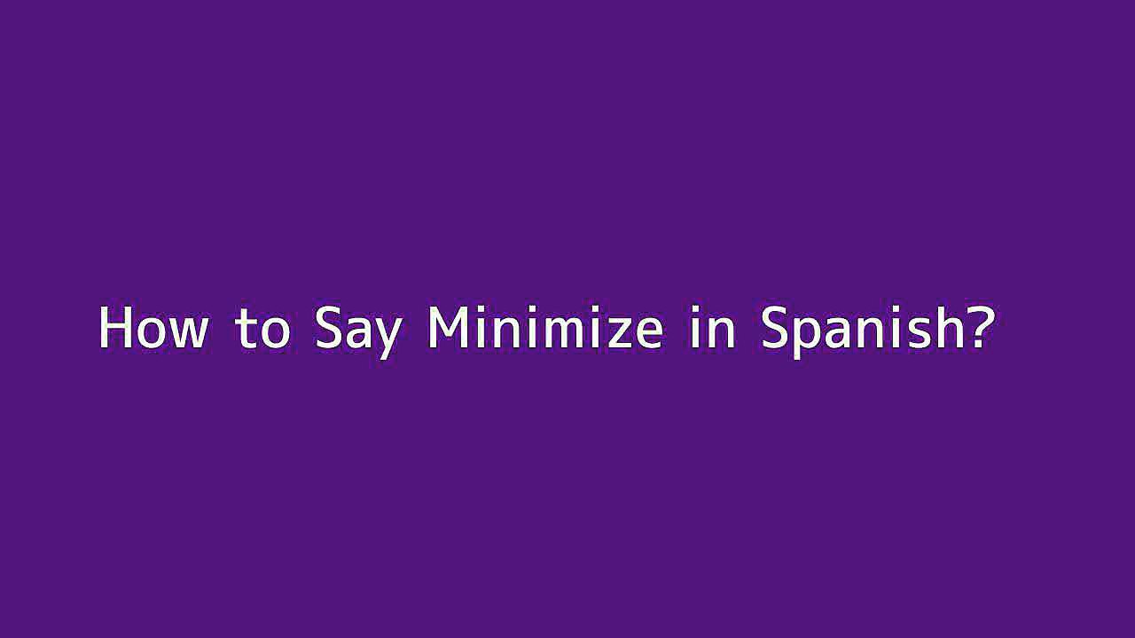 How to say Minimize in Spanish