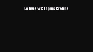 [PDF Download] Le livre WC Lapins Crétins [Download] Online