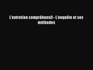 [PDF Download] L'entretien compréhensif - L'enquête et ses méthodes [Read] Online