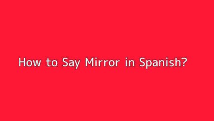 How to say Mirror in Spanish