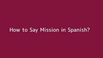 How to say Mission in Spanish