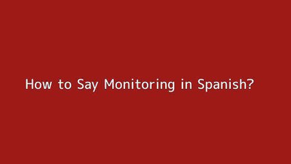 How to say Monitoring in Spanish