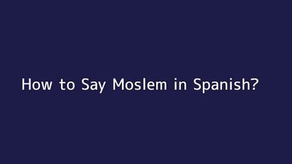 How to say Moslem in Spanish