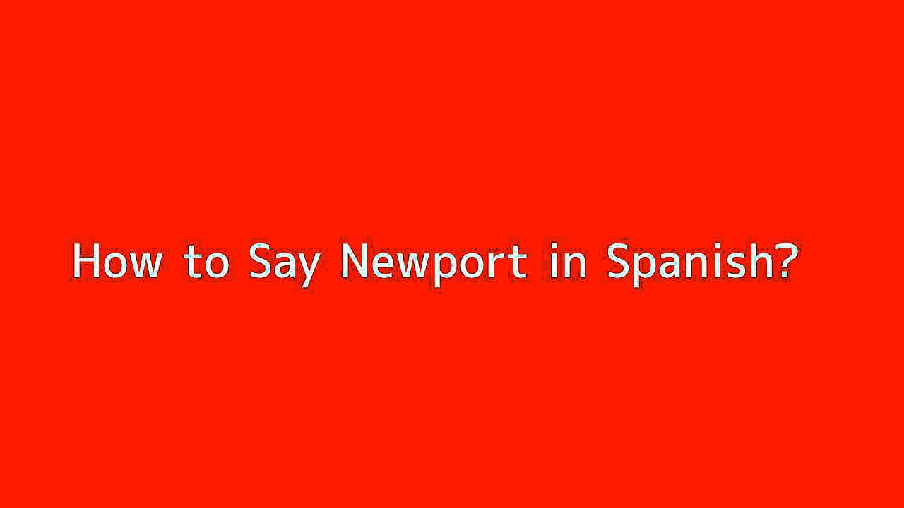 How to say Newport in Spanish