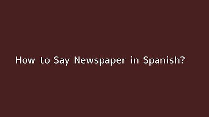 How to say Newspaper in Spanish