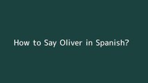How to say Oliver in Spanish