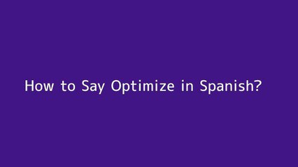 How to say Optimize in Spanish